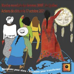 Marche mondiale des femmes (MMF) du Québec. Actions de clôture le 17 octobre 2021. Résistons pour vivre, Marchons pour transformer.