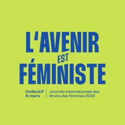 L'avenir est féministe. Collectif 8 mars. Journée internationale des droits des femmes 2022.